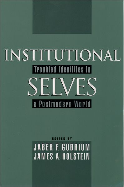 Institutional Selves: Troubled Identities in a Postmodern World