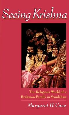 Seeing Krishna: The Religious World of a Brahman Family in Vrindaban