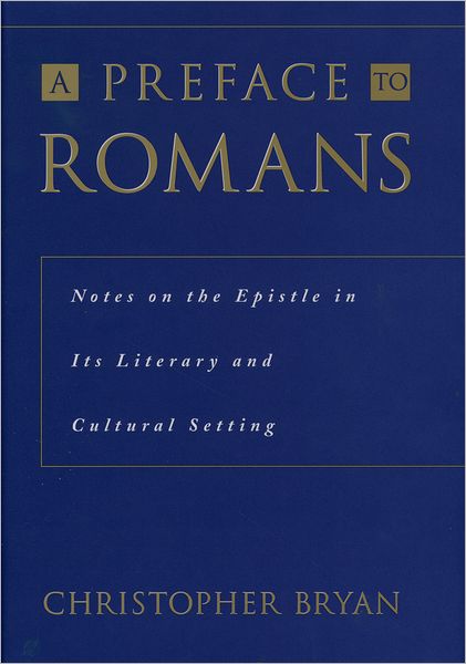 A Preface to Romans: Notes on the Epistle in Its Literary and Cultural Setting
