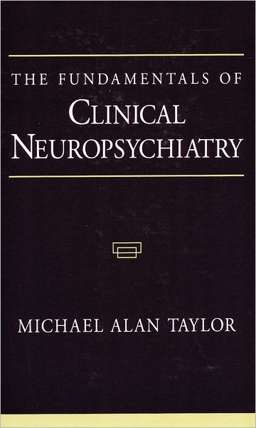 The Fundamentals of Clinical Neuropsychiatry