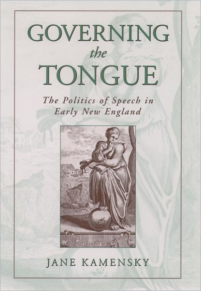 Governing the Tongue: The Politics of Speech in Early New England