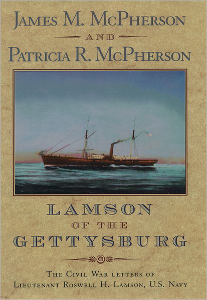 Lamson of the Gettysburg: The Civil War Letters of Lieutenant Roswell H. Lamson