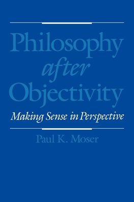 Philosophy after Objectivity: Making Sense in Perspective