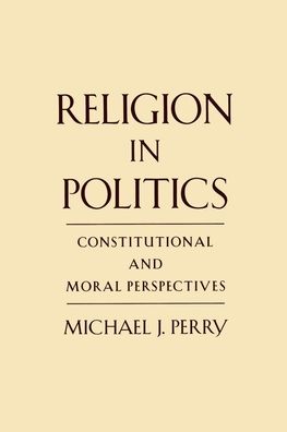Religion in Politics : Constitutional and Moral Perspectives