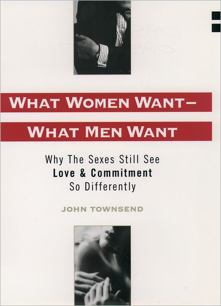 What Women Want-What Men Want: Why the Sexes Still See Love and Commitment So Differently