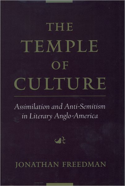 The Temple of Culture: Assimilation and Anti-Semitism in Literary Anglo-America