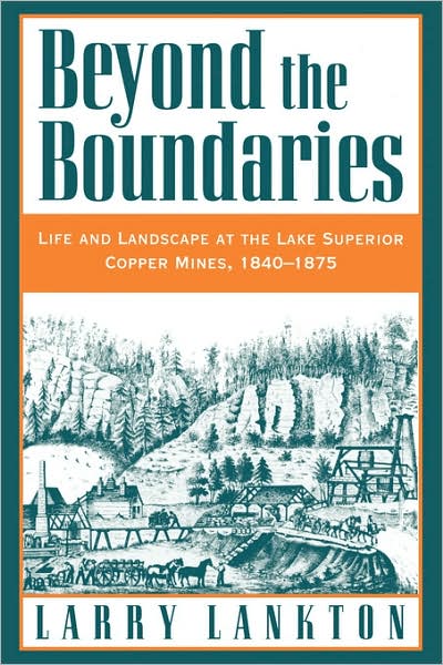 Beyond the Boundaries: Life and Landscape at the Lake Superior Copper Mines, 1840-1875