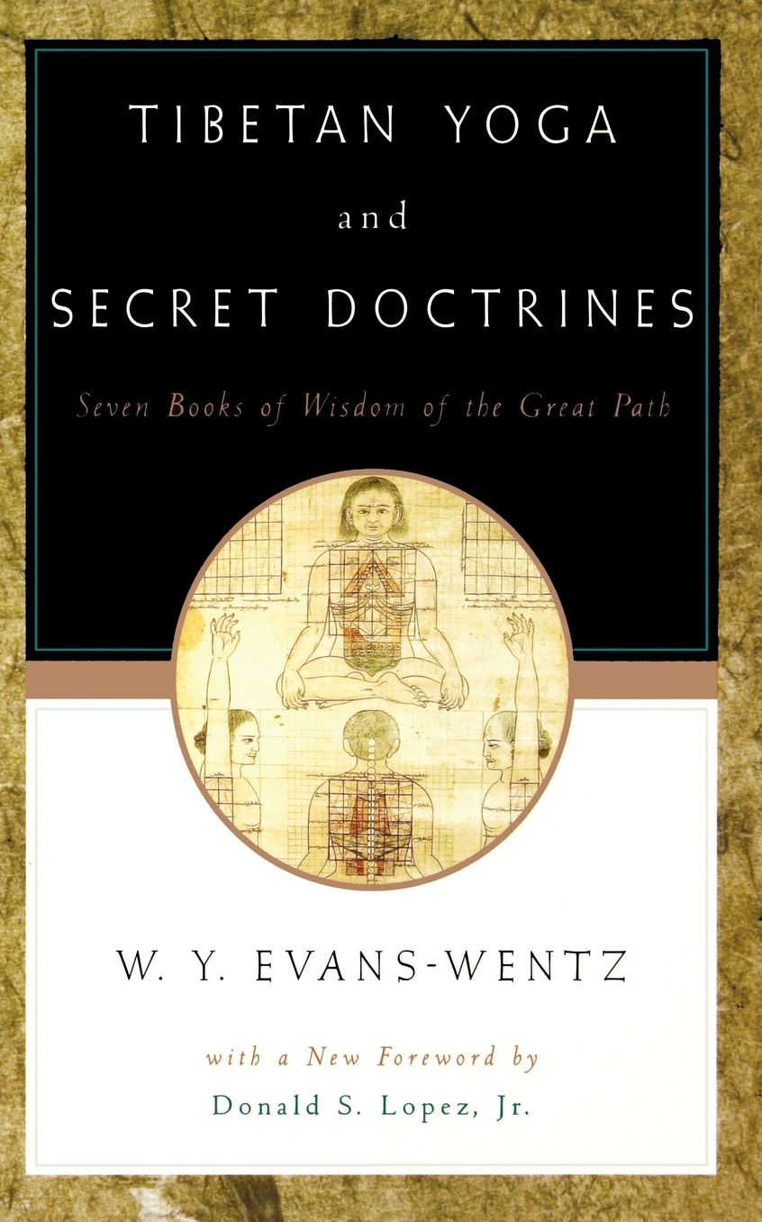 Tibetan Yoga and Secret Doctrines: Or, Seven Books of Wisdom of the Great Path, According to the Late Lama Kazi Dawa-Samdup's English Rendering