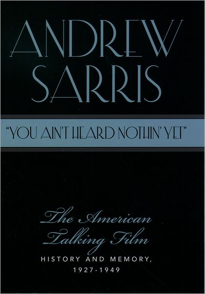 "You Ain't Heard Nothin' Yet": The American Talking Film: History and Memory, 1927-1949