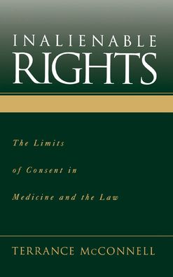 Inalienable Rights: The Limits of Consent in Medicine and the Law