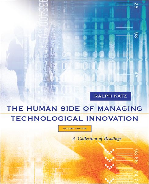 The Human Side of Managing Technological Innovation: A Collection of Readings