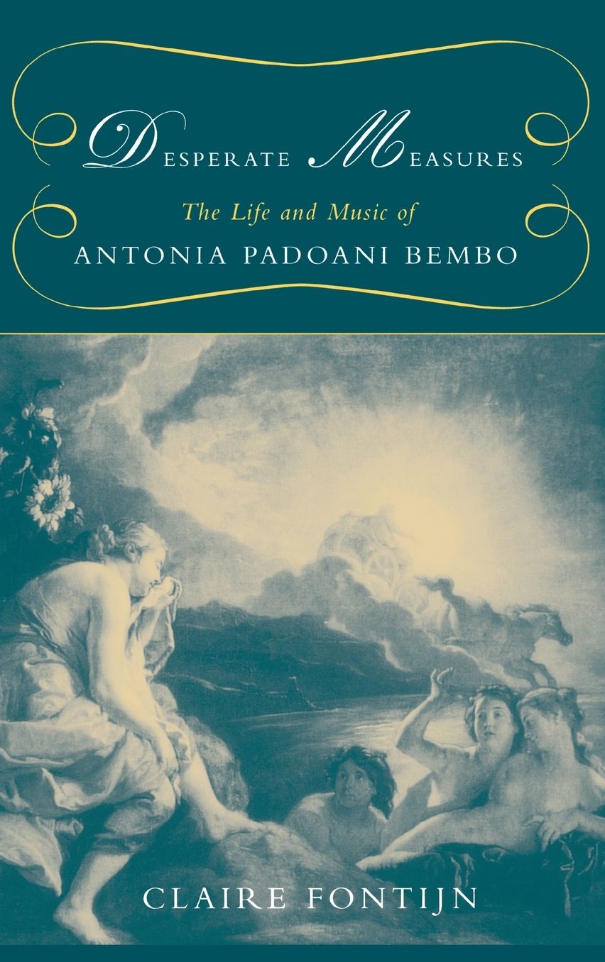 Desperate Measures: The Life and Music of Antonia Padoani Bembo Book and CD