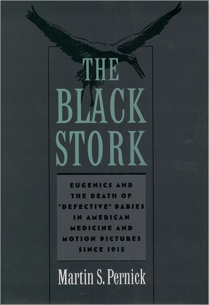 The Black Stork: Eugenics and the Death of Defective Babies in American Medicine and Motion Pictures since 1915