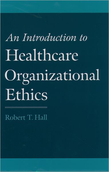 An Introduction to Healthcare Organizational Ethics