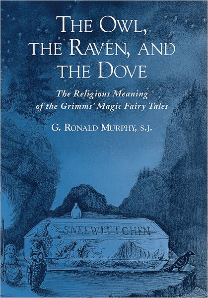 The Owl, the Raven, and the Dove: The Religious Meaning of the Grimms' Magic Fairy Tales