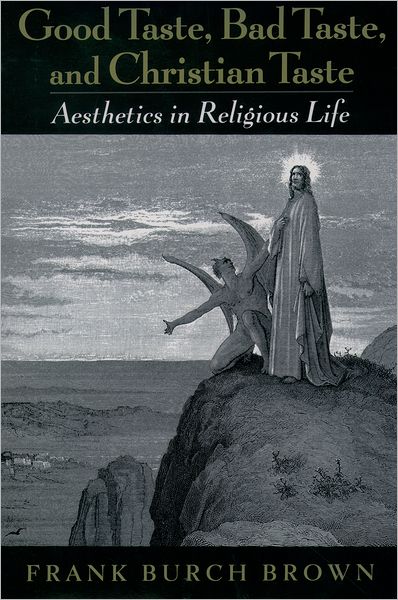 Good Taste, Bad Taste, and Christian Taste: Aesthetics in Religious Life