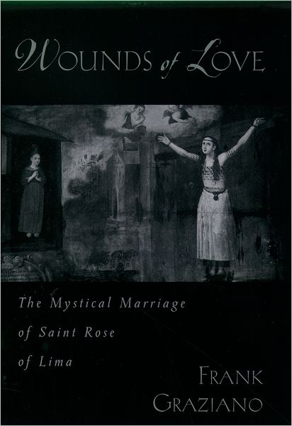 Wounds of Love: The Mystical Marriage of Saint Rose of Lima