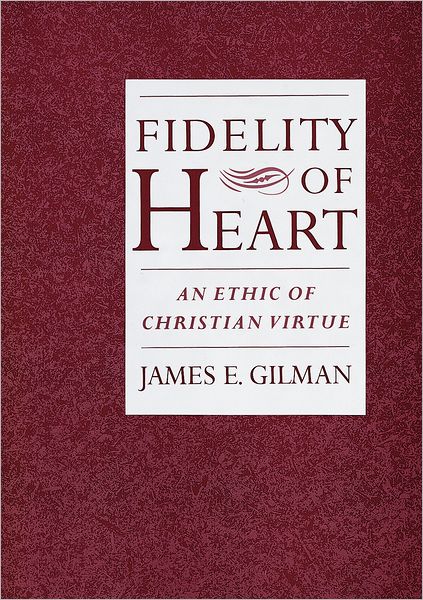 Fidelity of Heart: An Ethic of Christian Virtue