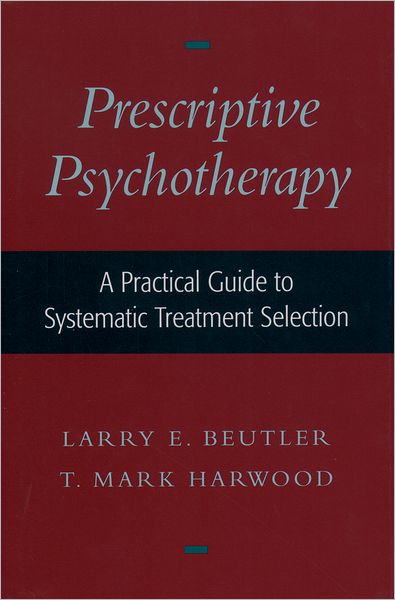 Prescriptive Psychotherapy: A Practical Guide to Systematic Treatment Selection