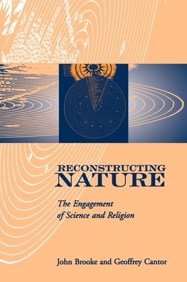 Reconstructing Nature: The Engagement of Science and Religion