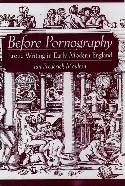 Before Pornography: Erotic Writing in Early Modern England