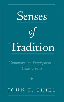 Senses of Tradition: Continuity and Development in Catholic Faith