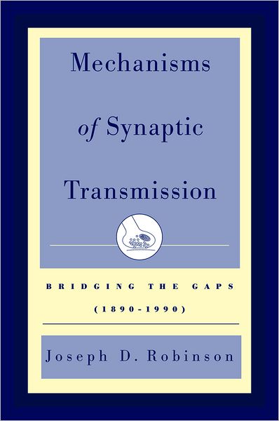 Mechanisms of Synaptic Transmission: Bridging the Gaps (1890-1990)