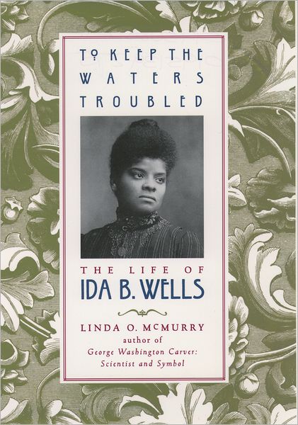 To Keep the Waters Troubled: The Life of Ida B. Wells