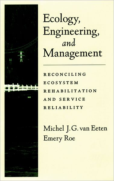 Ecology, Engineering, and Management: Reconciling Ecosystem Rehabilitation and Service Reliability