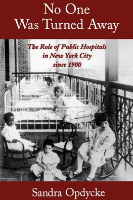 No One Was Turned Away: The Role of Public Hospitals in New York City Since 1900