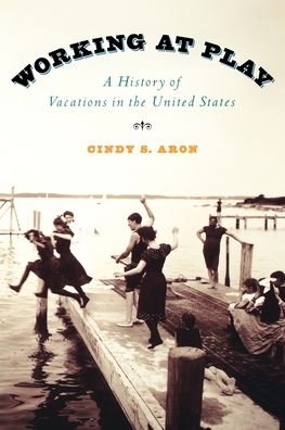 Working At Play: A History of Vacations in the United States