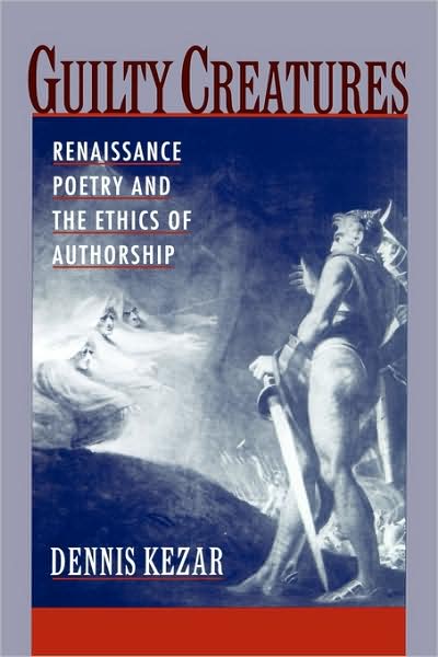 Guilty Creatures: Renaissance Poetry and the Ethics of Authorship