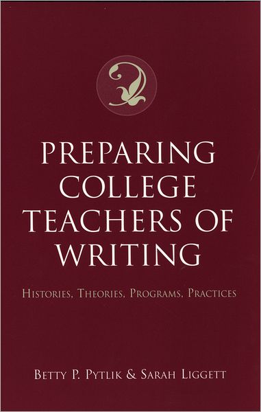 Preparing College Teachers of Writing: Histories, Theories, Programs, Practices