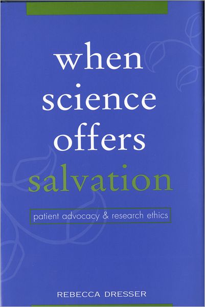 When Science Offers Salvation: Patient Advocacy and Research Ethics