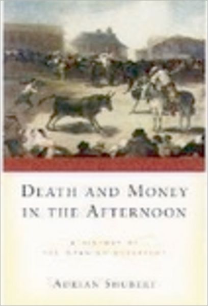 Death and Money in The Afternoon: A History of the Spanish Bullfight