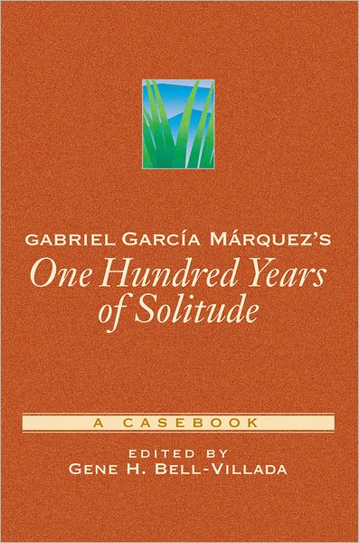 Gabriel Garci'Aa Mi'Arquez's One Hundred Years of Solitude: A Casebook