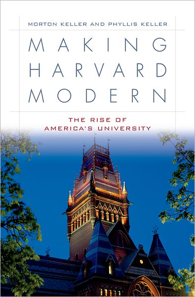 Making Harvard Modern: The Rise of America's University
