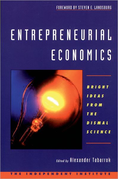 Entrepreneurial Economics: Bright Ideas from Dismal Science