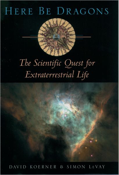 Here Be Dragons: The Scientific Quest for Extraterrestrial Life