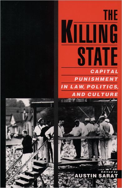 The Killing State: Capital Punishment in Law, Politics, and Culture
