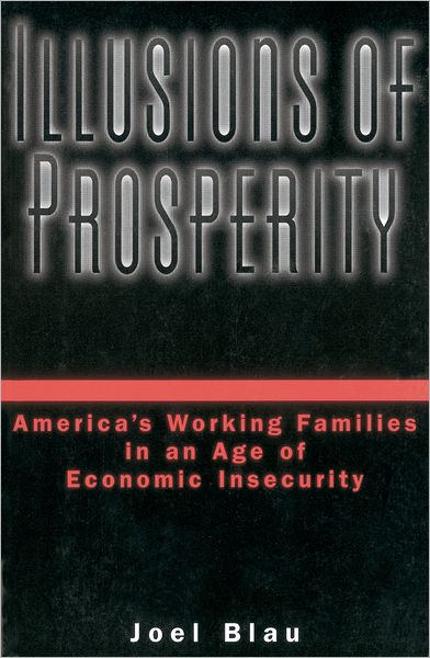 Illusions of Prosperity: America's Working Families in an Age of Economic Insecurity