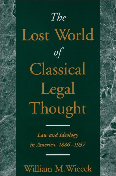 The Lost World of Classical Legal Thought: Law and Ideology in America, 1886-1937