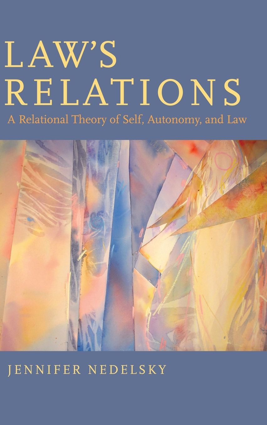 Law's Relations: A Relational Theory of Self, Autonomy, and Law