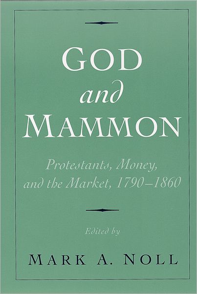 God and Mammon: Protestants, Money, and the Market, 1790-1860