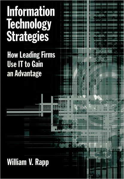 Information Technology Strategies: How Leading Firms Use IT to Gain an Advantage