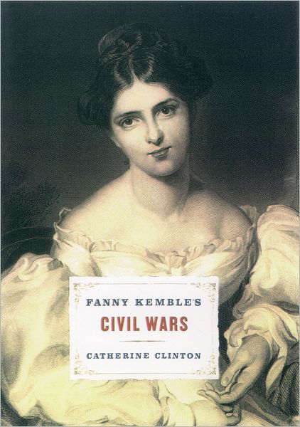 Fanny Kemble's Civil Wars: The Story of America's Most Unlikely Abolitionist