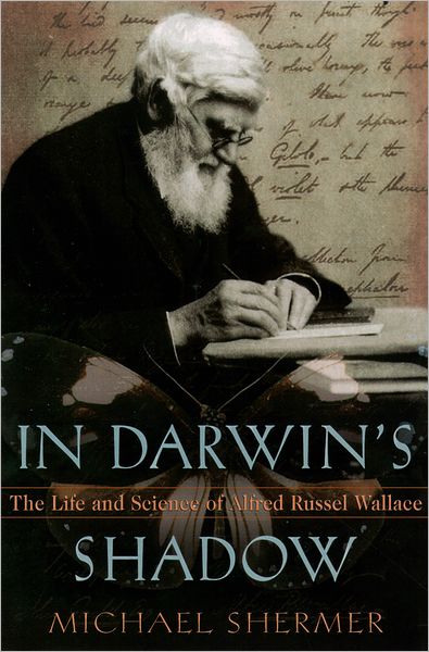 In Darwin's Shadow: The Life and Science of Alfred Russel Wallace - A Biographical Study on the Psychology of History