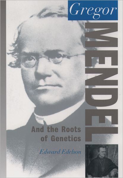 Gregor Mendel: And the Roots of Genetics