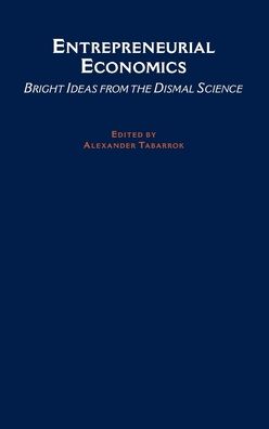 Entrepreneurial Economics: Bright Ideas from Dismal Science