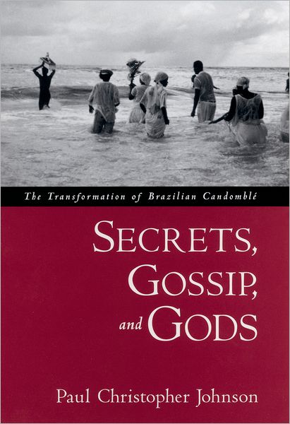 Secrets, Gossip, and Gods: The Transformation of Brazilian Candombli'A